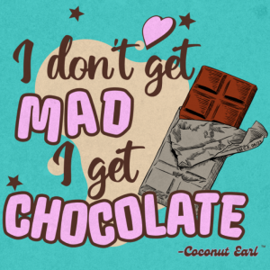 Design with a chocolate bar on the front and the sayin, "I Don't Get Mad I Get Chocolate."