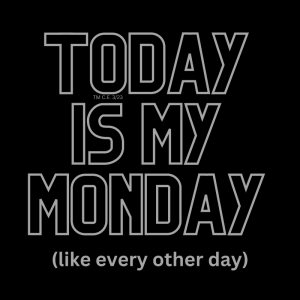 Our design about The Monday Loop with the inscription "Today is My Monday."