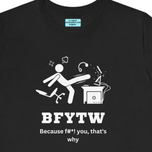 Unisex Tee with the image of a person kicking a computer in frustration and the caption: "BFYTW"