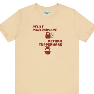 Unisex Tee with the image of locks a tupperware and the saying, "Resist Ransomware Return Tupperware."