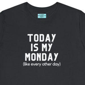 Unisex Tee with our design about The Monday Loop with the inscription "Today is My Monday."