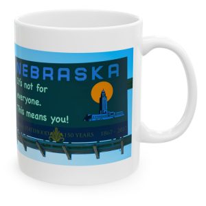 White Mug with fake state motto for Nebraska: "It's not for everyone. This means you!"