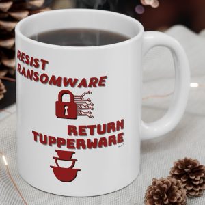 White Mug with the image of locks a tupperware and the saying, "Resist Ransomware Return Tupperware."