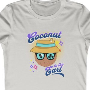 Ladies Tee with the saying: "Coconut to tha Earl."