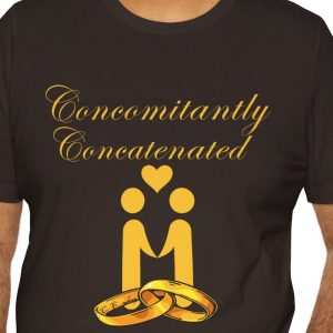 Relationship Unisex Tee with the saying: "Concomitantly Concatenated."