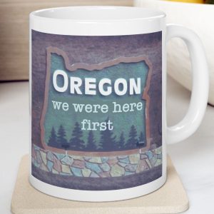 White Mug with fake state motto for Oregon: "we were here first."