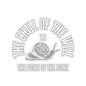 Sticker with the picture of a snail and the tagline, "the chill of the will is the point of the joint."