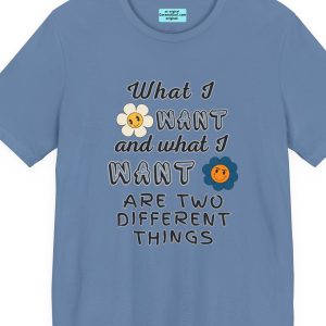What I Want and What I Want . . .