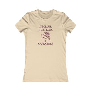 SPECIOUS, FACETIOUS, & CAPRICIOUS - Ladies Favorite Tee