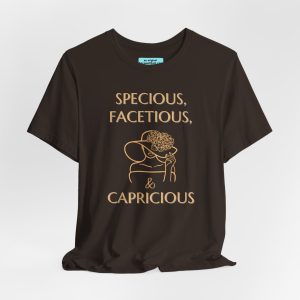 SPECIOUS, FACETIOUS, & CAPRICIOUS Unisex Tee